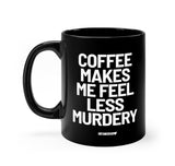 Coffee Makes Me Feel Less Murdery Mug